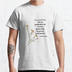 "I'm a survivor, I'm not gonna give up, I'm not gonna stop, I'm gonna work harder" - Destiny's Child, "Survivor" Classic T-Shirt
