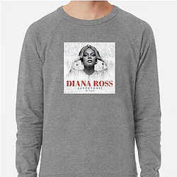Diana Ross's hit songs include Ain't No Mountain High Enough Diana Ross Sweatshirts