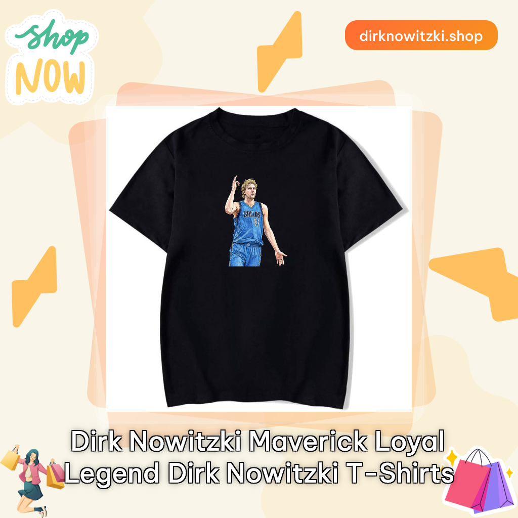 Dirk Nowitzki Maverick Loyal legend Dirk Nowitzki T-Shirts