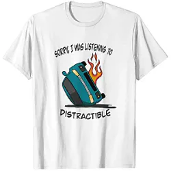 Distractible T-Shirts - Sorry I Was Listening 
