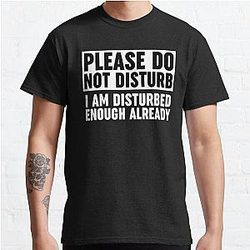 Please Do Not Disturb I Am Disturbed Enough Already Classic T Shirt RB0301