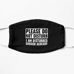 Please Do Not Disturb I Am Disturbed Enough Already Flat Mask RB0301
