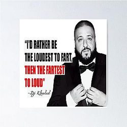 I'd rather be the loudest to fart than the fastest to.... Poster