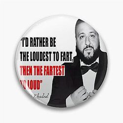I'd rather be the loudest to fart than the fastest   - DJ Khaled