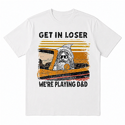 Get in Loser We're Playing D&D Funny NTMD0506 Dungeons &amp; Dragons T-Shirt