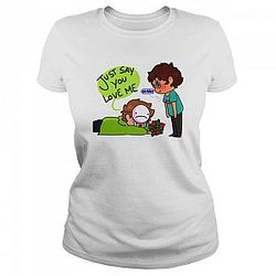 Dream Just Say You Love Me T-Shirt