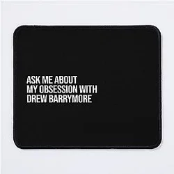 Ask me about my obsession with Drew Barrymore mouse pad