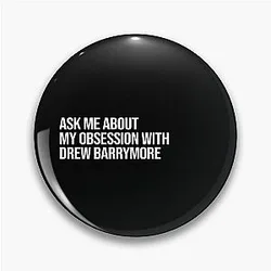 Ask me about my obsession with Drew Barrymore pin