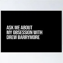 Ask me about my obsession with Drew Barrymore poster