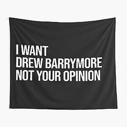 I Want Drew Barrymore Not Your Opinion Tapestry
