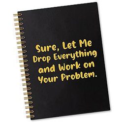 Let Me Drop Everything to Work on Your Problem Blank Spiral Notebook Funny Gift for Coworkers Leaving Farewell Gifts