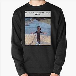 My bro: I’m duke Dennis of the group my bro: funny humor Pullover Sweatshirt