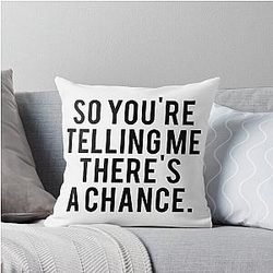 So You're Telling Me There's a Chance Dumb Dumber Movie Fan Text Art Throw Pillow