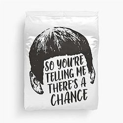 You're telling me there's a chance - Dumb and Duvet Cover