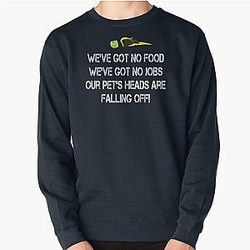 Dumb and Dumber Quote - Our Pets Head Are Falling Off Pullover Sweatshirt