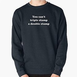 Dumb and You Can't Triple Stamp A Double Stamp Pullover Sweatshirt