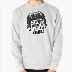 You're telling me there's a chance Dumb and Dumber Pullover Sweatshirt