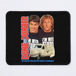 Dumb and Dumber So You're a Man's Best Mouse Pad