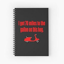 Dumb and Dumber - I Get 70 Miles to the Gallon on This Hog Spiral Notebook