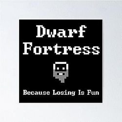 Dwarf Fortress - Because Losing is Fun Poster