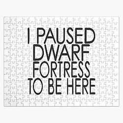 I Paused Dwarf Fortress To Be Here Jigsaw Puzzle