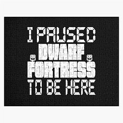 I Paused Dwarf Fortress To Be Here Jigsaw Puzzle