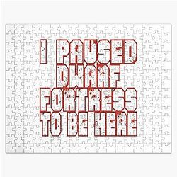 I Paused Dwarf Fortress To Be Here Jigsaw Puzzle