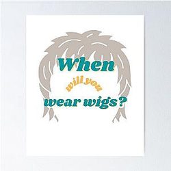 When Will You Wear Wigs - Elijah Wood Wigs Funny TikTok Poster