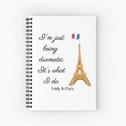 I Just Being Dramatic What I Do Emily In Paris Quote Spiral Notebook