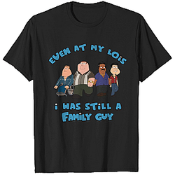 Even At My Lois I Was Still A Family Guy T-Shirt