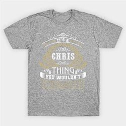 Family Name It's CHRIS Thing Wouldn't Understand Classic T-shirt TP1002