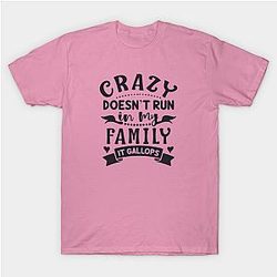 Crazy Doesn't Run In My Family It Gallops Classic T-shirt TP1002