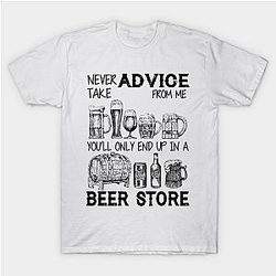 Never Take Advice From Me Only End Up In A Beer St Classic T-shirt TP1002