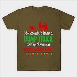 You couldn't hear a dump truck driving through a nitroglycerine plant Classic T-shirt TP1002