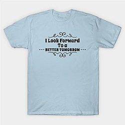 I Look Forward To a Better Tomorrow design Classic T-shirt TP1002