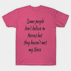 some people don't believe in heroes but they haven't met my Niece Classic T-shirt TP1002