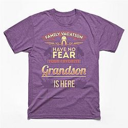 Family Vacation Have No Fear Your Favorite Grandson Is Here Classic T-shirt TP1002