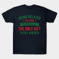 Funny Christmas Being Related to Me Is the Only Gift for Family Classic T-shirt TP1002