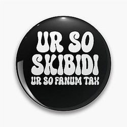 Ur So Skibidi - Ur So Fanatic Tax Pin