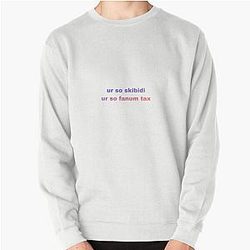 You're so Skibidi You're so Fun now Pay Pullover Sweatshirt