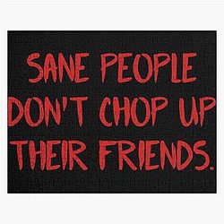 Fear Street Puzzles - Sane People Dont Chop Up Their Friends Quote  Jigsaw Puzzle RB0309