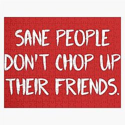 Fear Street Puzzles - Sane People Dont Chop Up Their Friends Quote  Jigsaw Puzzle RB0309