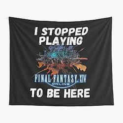 I stopped playing FFXIV to be here Funny Meme Design  Tapestry
