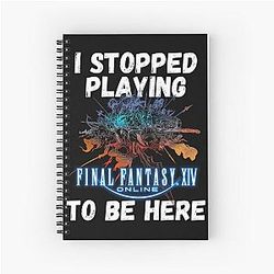 I stopped playing FFXIV to be here Funny Meme Design  Spiral Notebook