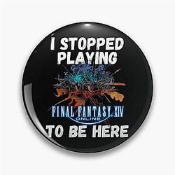 I stopped playing FFXIV to be here Funny Meme Design  Pin