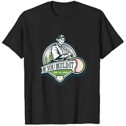 If You Build It PTTT0807 Field of Dreams T-Shirts
