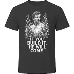 Shoeless Joe If You Build It DTNK909 Field of Dreams T-Shirts