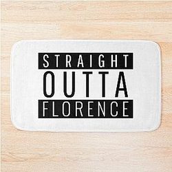 Straight Outta Florence  Bath Mat
