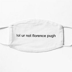 lol ur not florence pugh Flat Mask