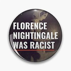 Florence Nightingale Was Racist Pin
